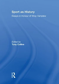 Sport as History: Essays Honour of Wray Vamplew