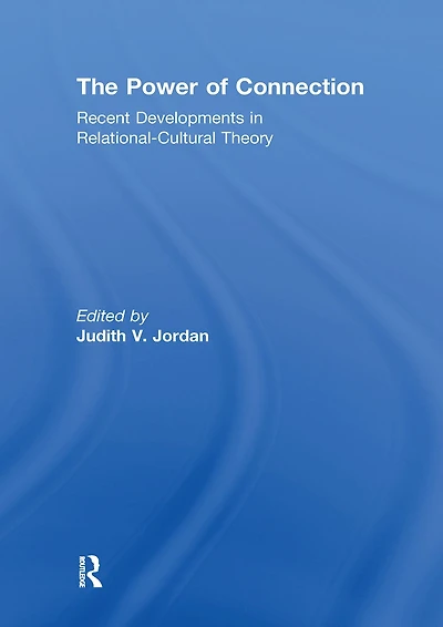 The Power of Connection: Recent Developments Relational-Cultural Theory