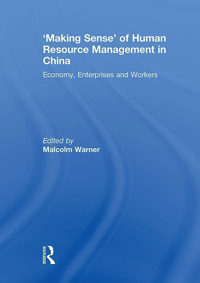 'Making Sense' of Human Resource Management China: Economy, Enterprises and Workers