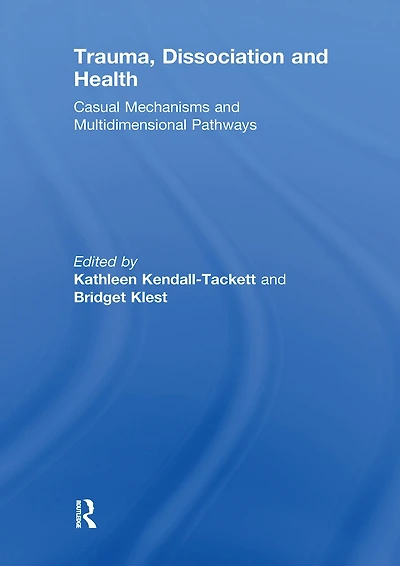 Trauma, Dissociation and Health: Casual Mechanisms Multidimensional Pathways