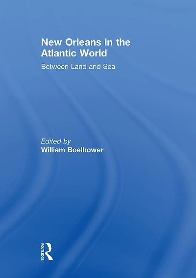 New Orleans the Atlantic World: Between Land and Sea