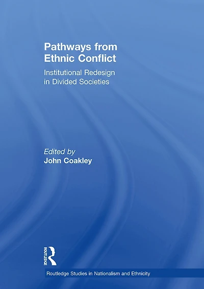 Pathways from Ethnic Conflict: Institutional Redesign Divided Societies
