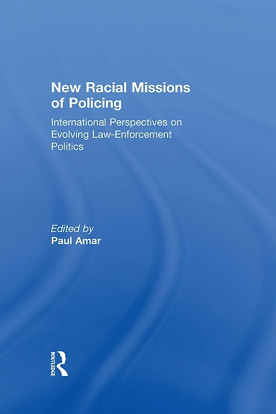 New Racial Missions of Policing: International Perspectives on Evolving Law-Enforcement Politics