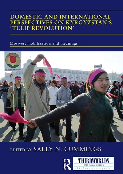 Domestic and International Perspectives on Kyrgyzstan's 'Tulip Revolution': Motives, Mobilization Meanings