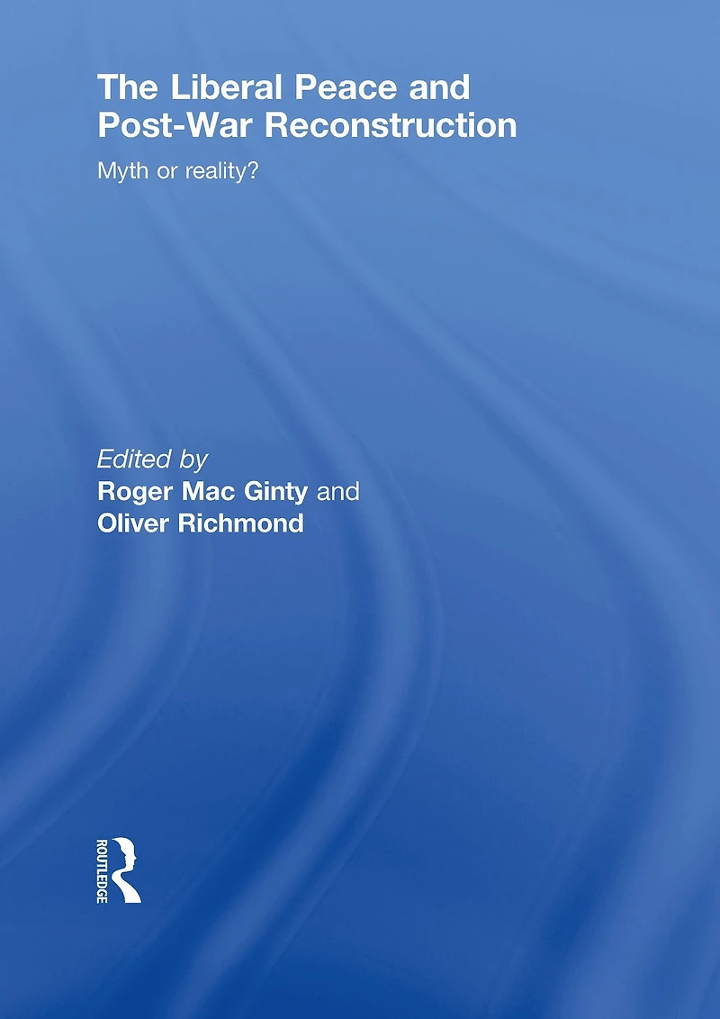 The Liberal Peace and Post-War Reconstruction: Myth or reality?