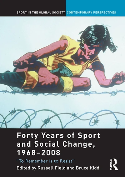 Forty Years of Sport and Social Change, 1968-2008: to Remember is Resist