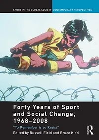 Forty Years of Sport and Social Change, 1968-2008: to Remember is Resist