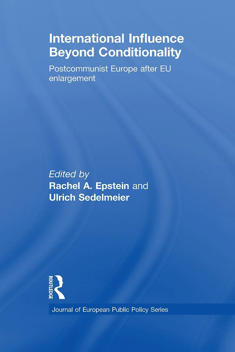 International Influence Beyond Conditionality: Postcommunist Europe after EU enlargement