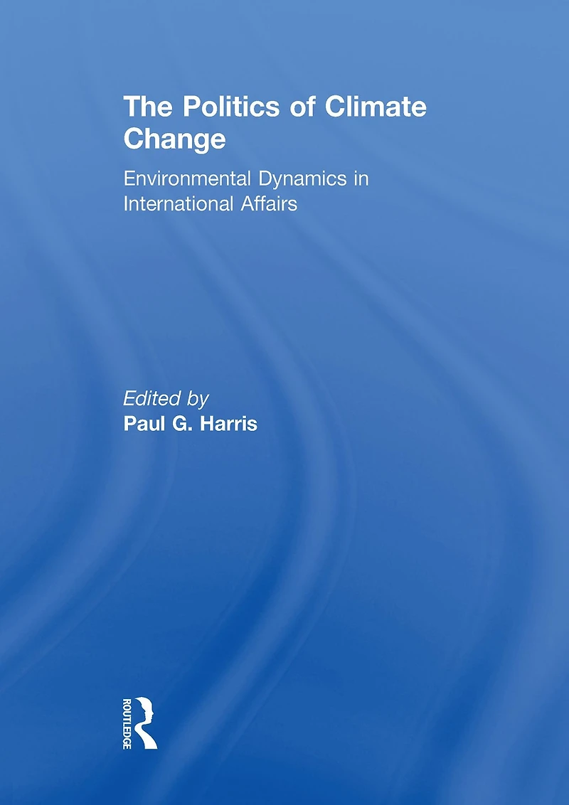 The Politics of Climate Change: Environmental Dynamics International Affairs