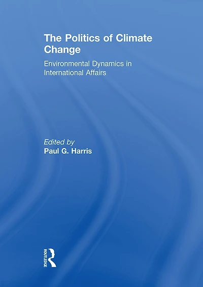 The Politics of Climate Change: Environmental Dynamics International Affairs