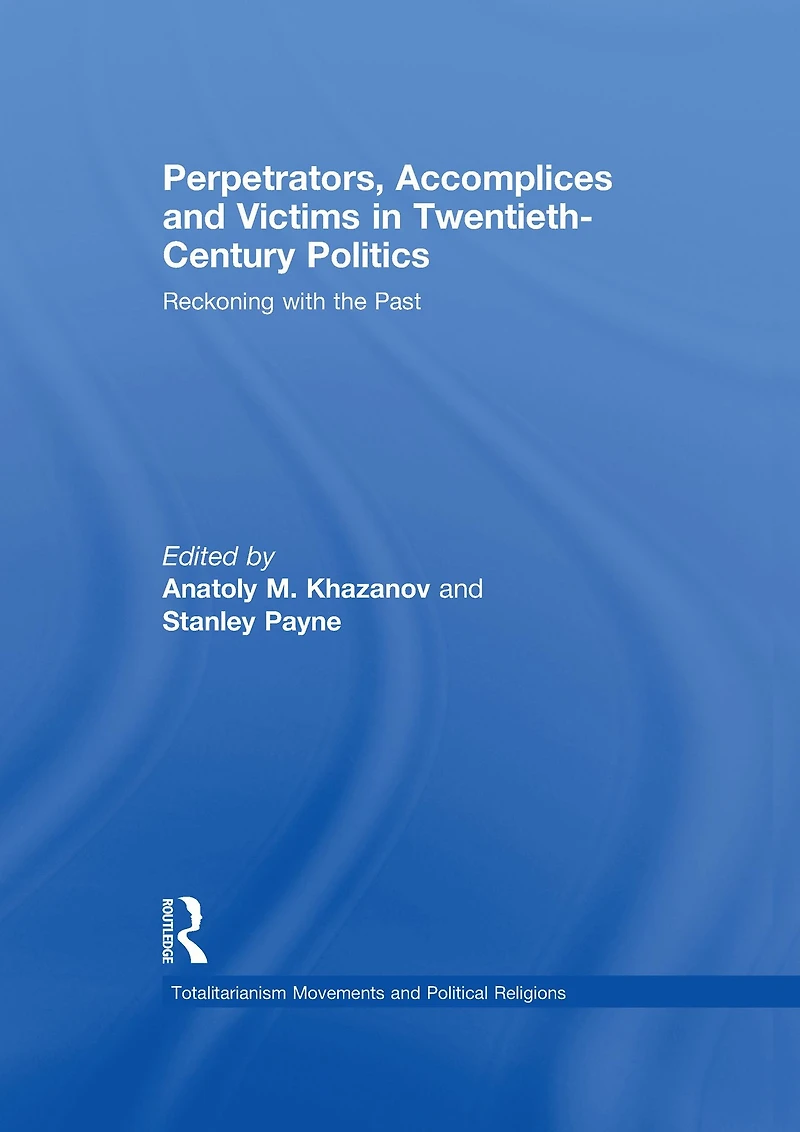 Perpetrators, Accomplices and Victims Twentieth-Century Politics: Reckoning with the Past