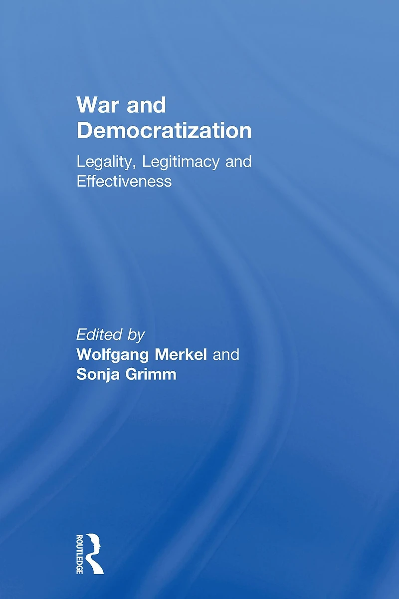 War and Democratization: Legality, Legitimacy Effectiveness