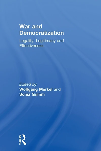 War and Democratization: Legality, Legitimacy Effectiveness