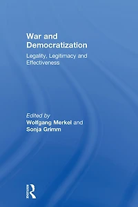 War and Democratization: Legality, Legitimacy Effectiveness