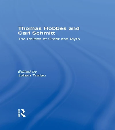 Thomas Hobbes and Carl Schmitt: The Politics of Order Myth