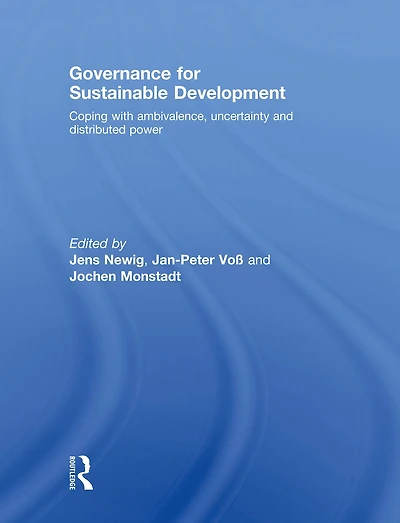 Governance for Sustainable Development: Coping with ambivalence, uncertainty and distributed power