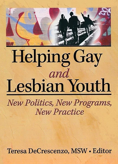 Helping Gay and Lesbian Youth: New Policies, Programs, Practice