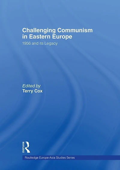 Challenging Communism Eastern Europe: 1956 and its Legacy