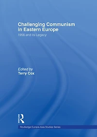 Challenging Communism Eastern Europe: 1956 and its Legacy