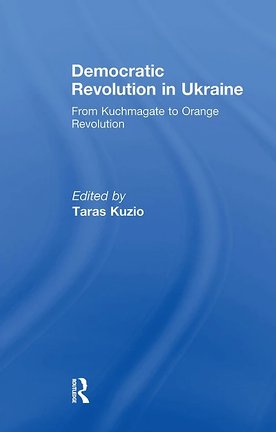 Democratic Revolution Ukraine: From Kuchmagate to Orange