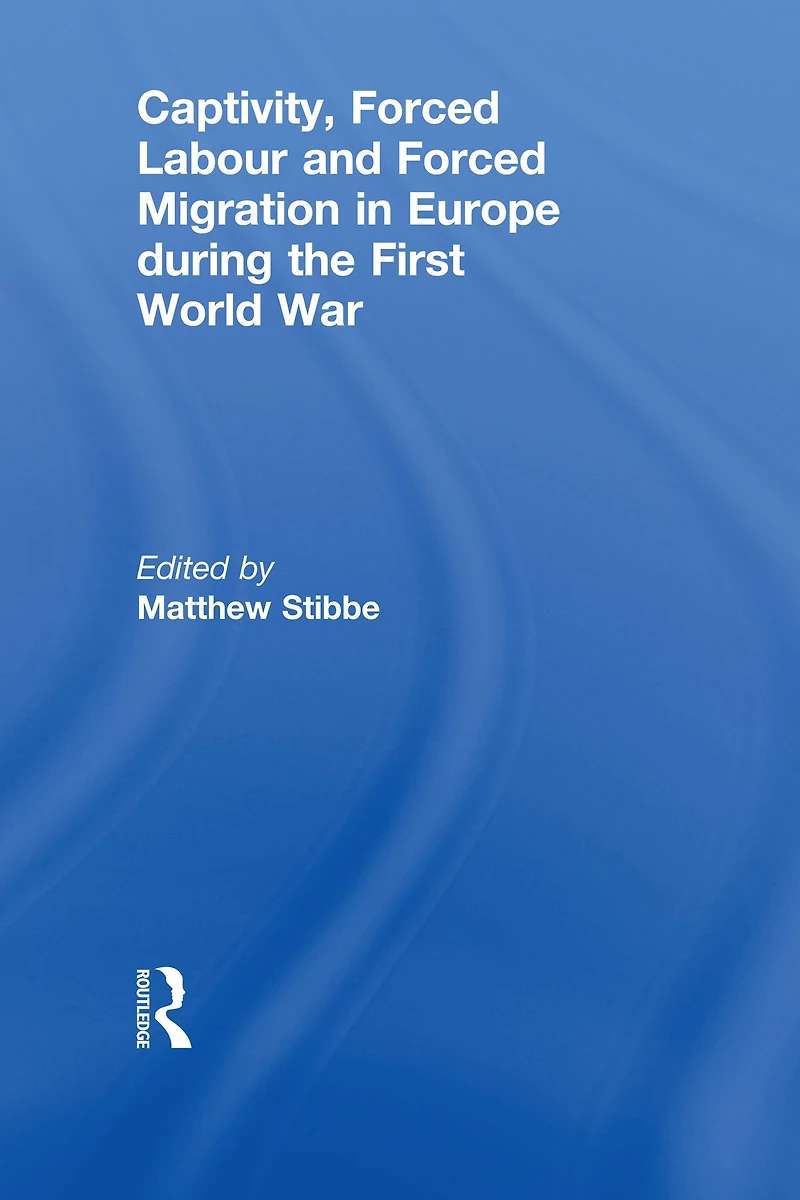 Captivity, Forced Labour and Migration Europe during the First World War