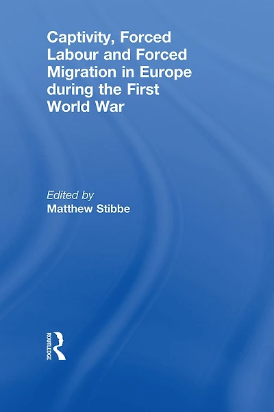 Captivity, Forced Labour and Migration Europe during the First World War