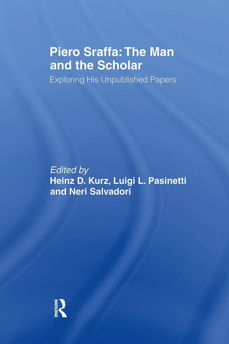 Piero Sraffa: the Man and Scholar: Exploring His Unpublished Papers