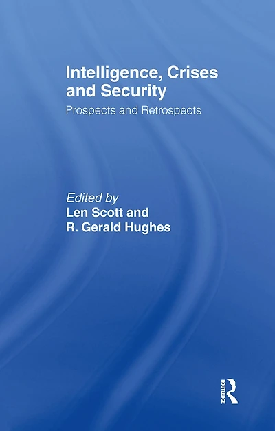 Intelligence, Crises and Security: Prospects Retrospects