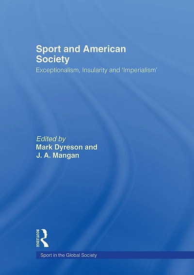 Sport and American Society: Exceptionalism, Insularity, 'Imperialism'