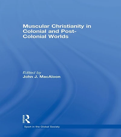 Muscular Christianity and the Colonial Post-Colonial World