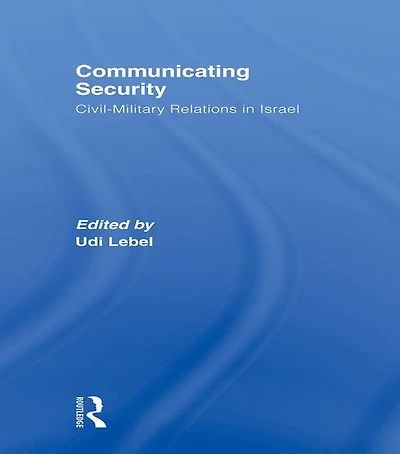 Communicating Security: Civil-Military Relations Israel