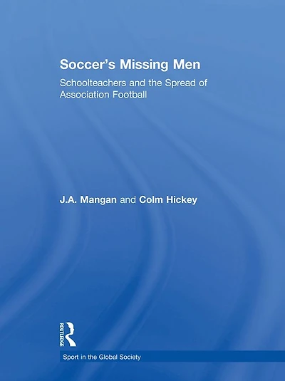 Soccer's Missing Men: Schoolteachers and the Spread of Association Football