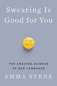 Swearing Is Good for You: The Amazing Science of Bad Language