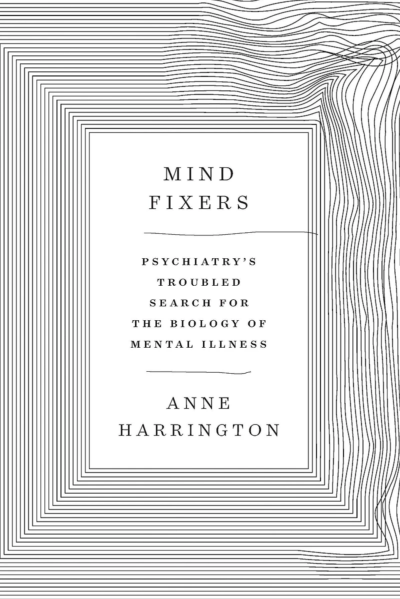 Mind Fixers: Psychiatry's Troubled Search for the Biology of Mental Illness
