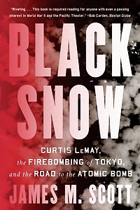 Black Snow: Curtis LeMay, the Firebombing of Tokyo, and Road to Atomic Bomb