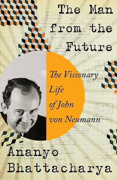The Man from Future: Visionary Ideas of John von Neumann