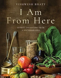 I Am from Here: Stories and Recipes a Southern Chef