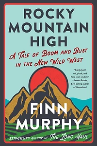 Rocky Mountain High: A Tale of Boom and Bust the New Wild West