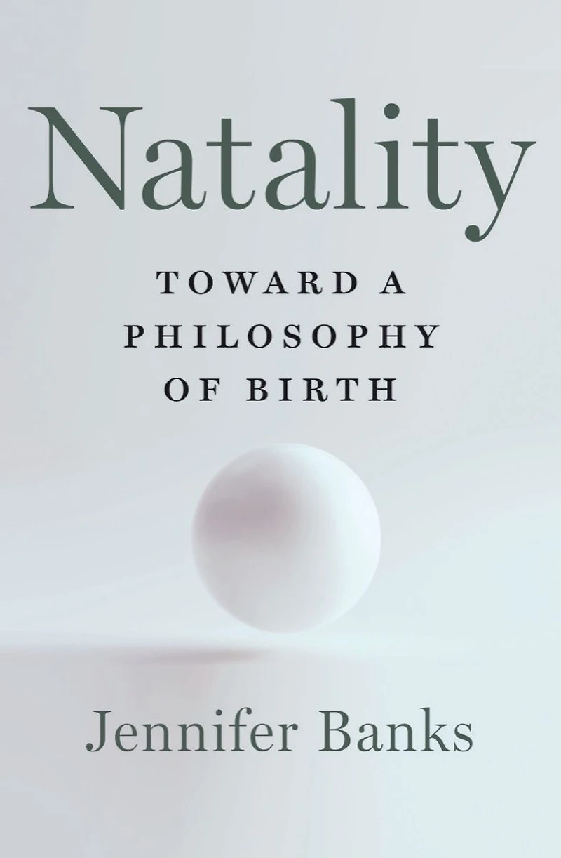 Natality: Toward a Philosophy of Birth