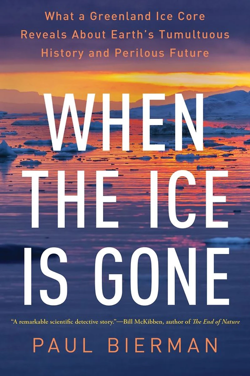 When the Ice is Gone: What a Greenland Core Reveals About Earth's Tumultuous History and Perilous Future