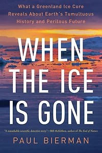 When the Ice is Gone: What a Greenland Core Reveals About Earth's Tumultuous History and Perilous Future