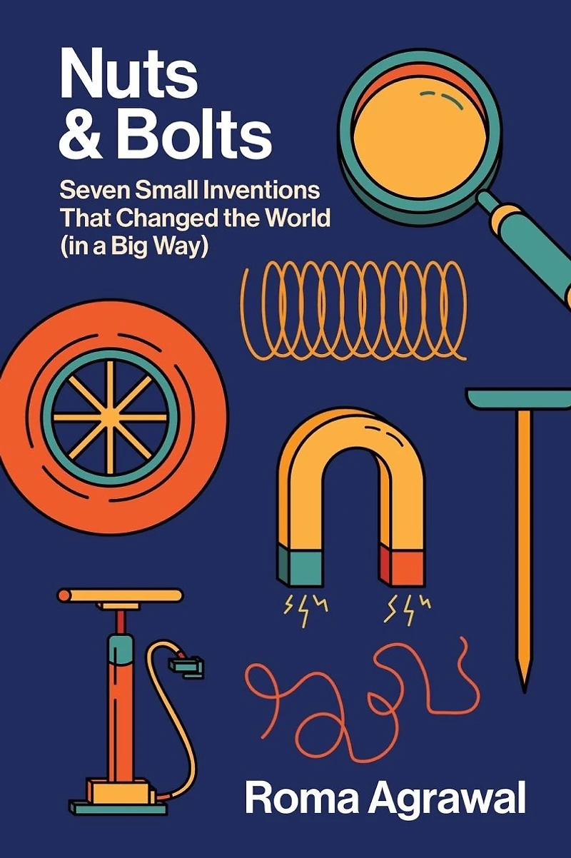 Nuts and Bolts: Seven Small Inventions That Changed the World a Big Way
