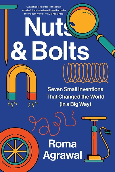 Nuts and Bolts: Seven Small Inventions That Changed the World a Big Way
