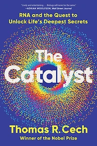 the Catalyst: RNA and Quest to Unlock Life's Deepest Secrets