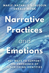 Narrative Practices and Emotions: 40+ Ways to Support the Emergence of Flourishing Identities