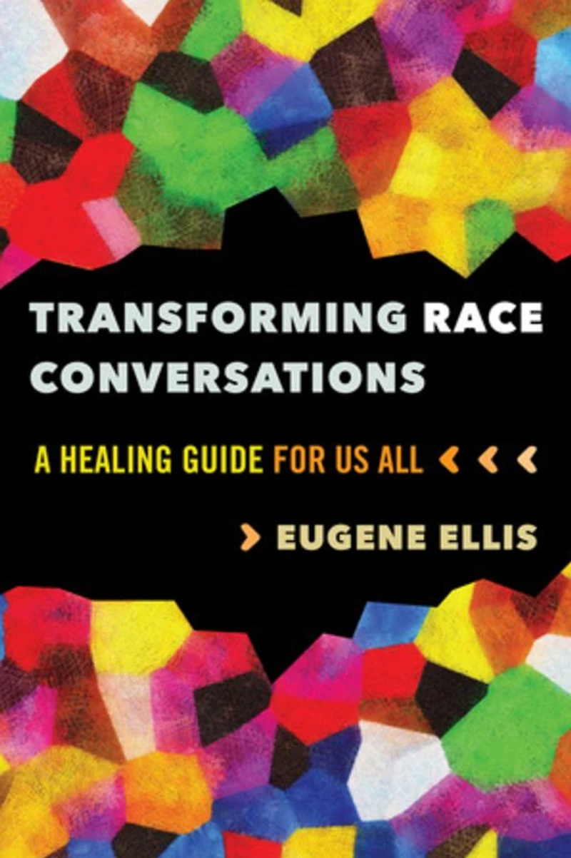 Transforming Race Conversations: A Healing Guide for Us All