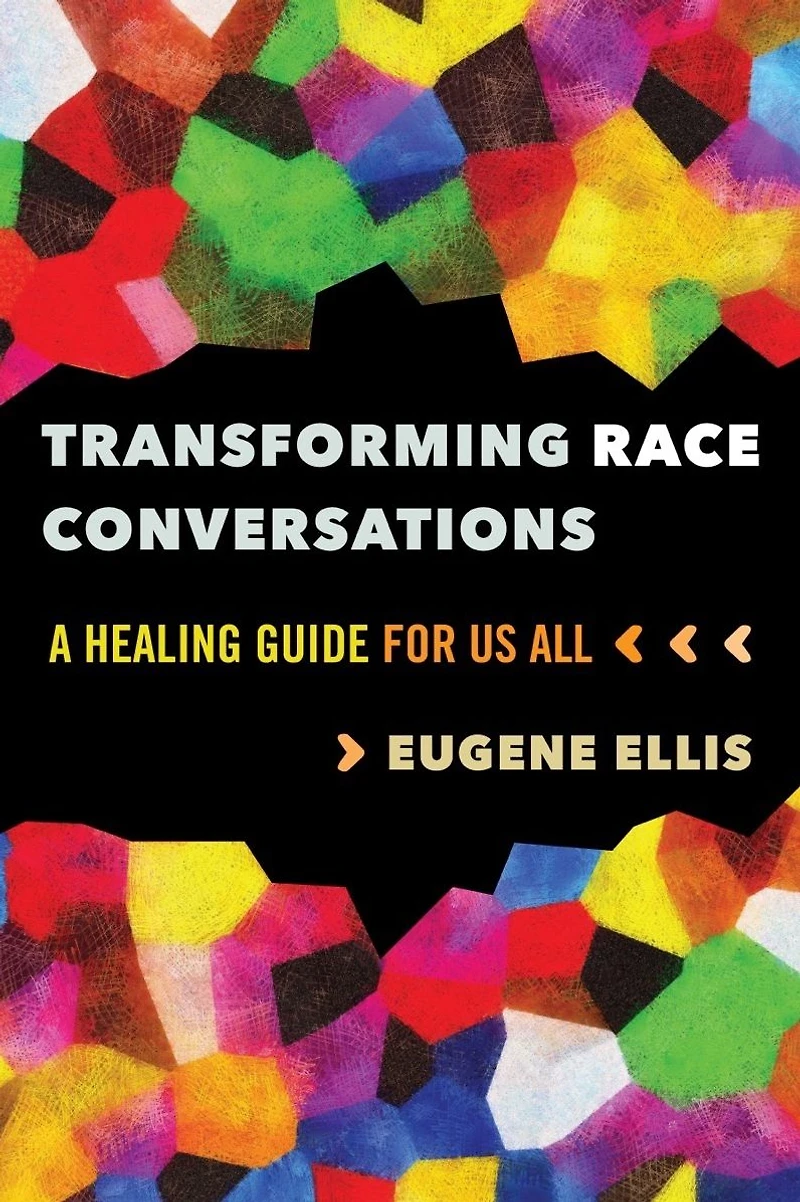Transforming Race Conversations: A Healing Guide for Us All