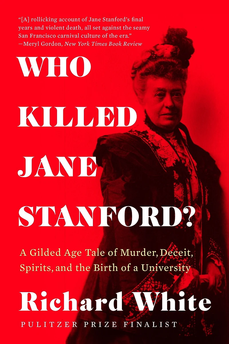 Who Killed Jane Stanford?: a Gilded Age Tale of Murder, Deceit, Spirits and the Birth University