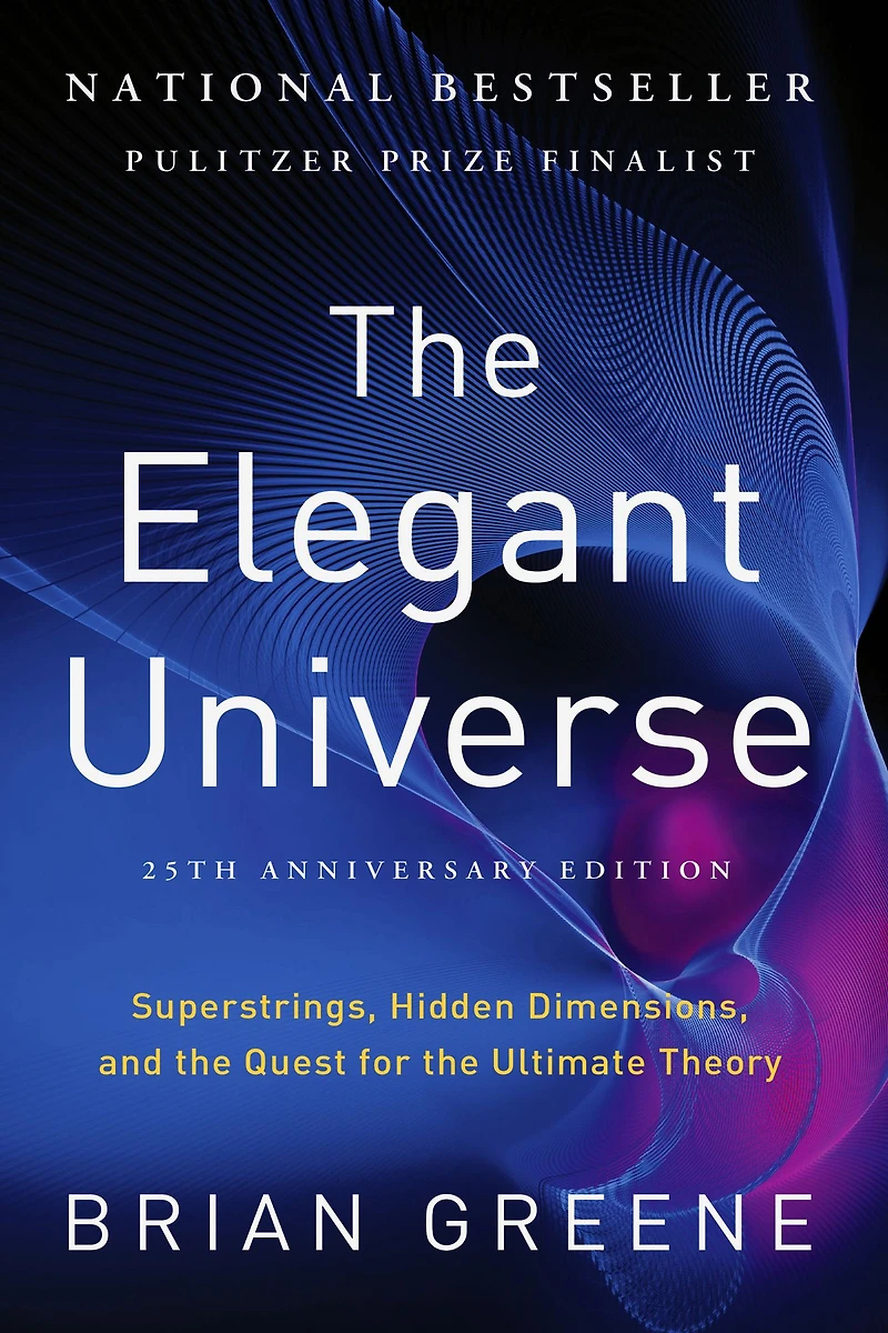 the Elegant Universe: Superstrings, Hidden Dimensions, and Quest for Ultimate Theory