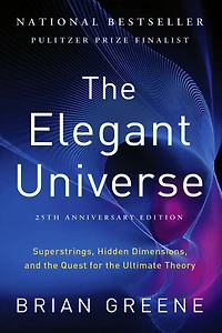 the Elegant Universe: Superstrings, Hidden Dimensions, and Quest for Ultimate Theory
